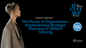 S5 E7: The Power of Organization — Implementing Strategic Planning in Athletic Training